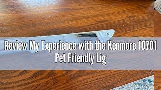 Review My Experience with the Kenmore 10701 Pet Friendly Lightweight Bagless Compact HEPA Canister V