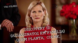 DISCOVERY ID (ASSASSINATOS EM FAMÍLIA) QUEM PLANTA, COLHE.