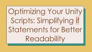 Optimizing Your Unity Scripts: Simplifying if Statements for Better Readability