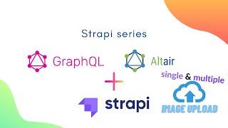 Strapi x GraphQL   Single Image Upload & Multiple Images Upload using Altair GraphQL Client