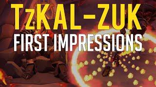 Tzkal-Zuk is AWESOME! First impressions