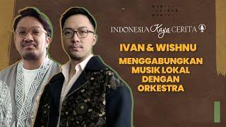 Indonesia Kaya Cerita: Musik Orkestra Dalam Dunia Seni Pertunjukan Bersama Ivan dan Wishnu