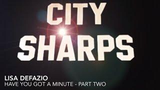 Lisa Defazio THE CITY SHARPS  Have You Got a Minute PART TWO