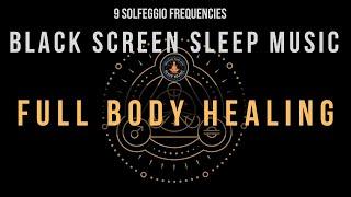 Black Screen Sleep Music  Full Body Healing with All Solfeggio Frequencies