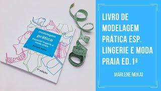 CONHEÇA O LIVRO DE MODELAGEM PRÁTICA LINGERIE E MODA PRAIA DA MARLENE MUKAI