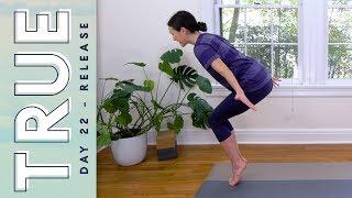 TRUE - Day 22 - RELEASE  |  Yoga With Adriene