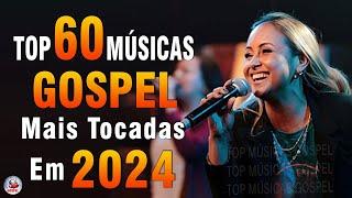 Louvores de Adoração 2024 - As Melhores Músicas Gospel Mais Tocadas - Top Gospel, Hinos Evangélicos