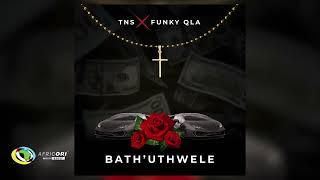 TNS and Funky Qla - Bath’uThwele (Official Audio)