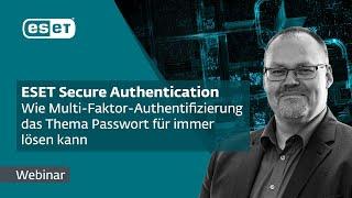 ESET Secure Authentication - Wie MFA das Thema Passwort für immer lösen kann | ESET Webinar