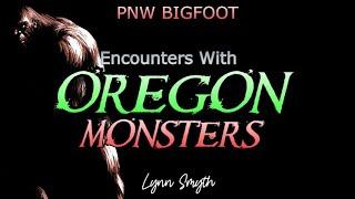 ENCOUNTERS WITH MONSTERS IN OREGON - PNW BIGFOOT