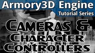 Cameras & Character Controllers -- Armory 3D Tutorial Series