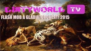 FLASH MOB A GLADIÁTOROKÉRT! 2015 DirtyworldTV