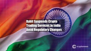 Bybit Suspends Crypto Trading Services in India Amid Regulatory