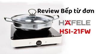 Review bếp từ đơn Hafele HSI-21FW - Thiết kế đẹp, điều khiển thông minh