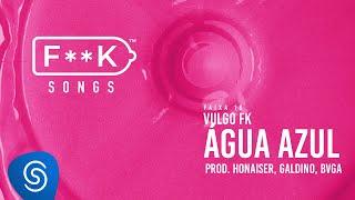 16. Vulgo FK - ÁGUA AZUL (Honaiser, Galdino, Bvga) [F**K SONGS]