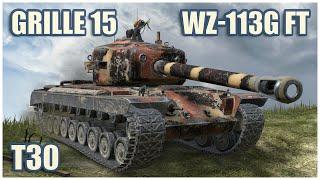 T30, Grille 15 & WZ-113G FT • WoT Blitz Gameplay