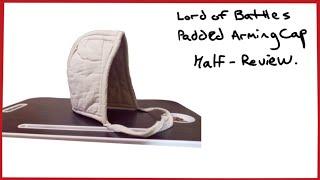 The Lord of Battles Padded Arming Cap: Coif Half-Review.