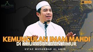 Kemunculan Imam Mahdi Dan Tentera Di Khurasan Dan Timur | Ustaz Muhammad Al Amin