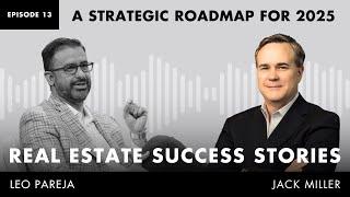 Real Estate Success Stories: A Strategic Roadmap for 2025 - A Special Interview with Jack Miller