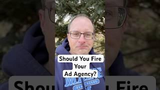 Should You Fire Your Ad Agency?