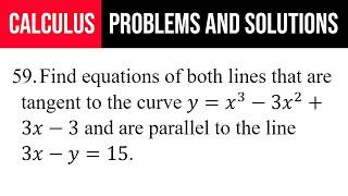 59. Find equations of both lines that are tangent to the curve y=x^3-3x^2+3x-3 and are parallel