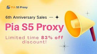 Now, big discount coupons for Pia S5 Proxy 6th anniversary celebration are coming!