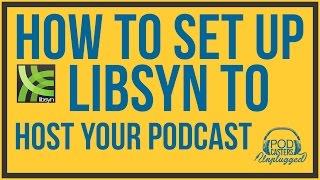 How To Set Up Libsyn To Host Your Podcast - Podcasting Tutorial