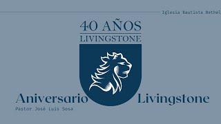 40 Aniversario The Livingstone - Pastor Jose Luis Sosa