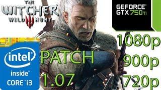 The Witcher 3: Wild Hunt - Patch 1.07 - i3 4150 - 8GB RAM - GTX 750 ti - 1080p - 900p - 720p