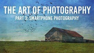 The Art of Photography Part 3 | Smartphone Photography