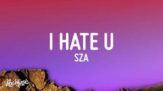 SZA - I Hate U (Lyrics)