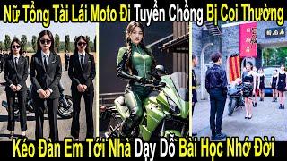 Nữ Tổng Tài Lái MoTo Đi Tuyển Chồng Bị Coi Thường, Kéo Đàn Em Tới Nhà Dạy Dỗ Bài Học Nhớ Đời