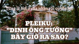 Pleiku: "Dinh Ông Tướng" bây giờ ra sao? #tuepleiku #dinhongtuong #quandoanIIVNCH