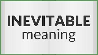 Inevitable | meaning of Inevitable