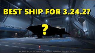 Star Citizen  Best ship for Patch 3.24.2 ?