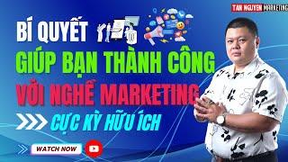 Bí Quyết Giúp Bạn Thành Công Với Nghề Marketing - Làm Marketing Thật Dễ | Tân Nguyễn Marketing