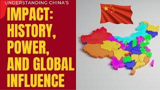 Understanding China’s Impact: History, Power, and Global Influence #ChinaImpact#GlobalInfluence