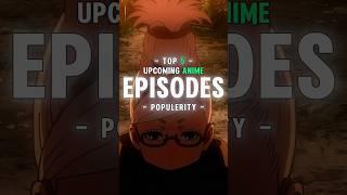 Top 5 Upcoming Populer Anime Episodes   #animeshorts #anime #animeedit #animetopics #animetop5