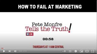 How to Fail At Marketing - Pete Monfre Tells the Truth