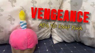 VENGEANCE (ADG TV: FNaF Plush)