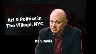 Ben Davis: The History of Art & Politics in the West Village, NYC