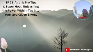 EP 23 | Airbnb Pro Tips & Super Host| Unleashing the Power Within: Tap into Your God-Given Energy