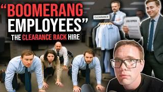 "BOOMERANG EMPLOYEES" - THE CLEARANCE RACK HIRE!