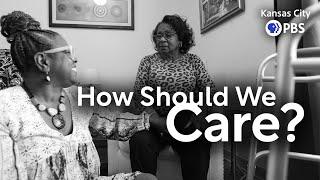 How Should We Care? | Elder Care and Aging in Kansas City | Full Documentary