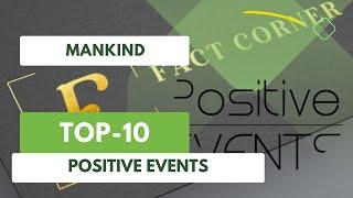 Top 10 Positive Events that Changed Mankind