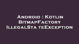 Android : Kotlin BitmapFactory IllegalStateException