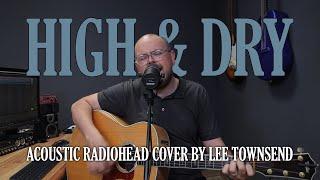 High and Dry (Radiohead) - Acoustic Cover by Lee Townsend