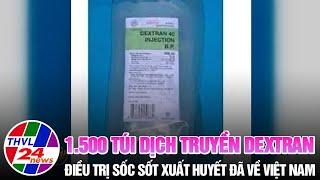 1.500 túi dịch truyền Dextran điều trị sốc sốt xuất huyết đã về Việt Nam