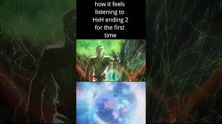 how it feels listening to HxH ending 2 for the first time [VERSION 1] #anime