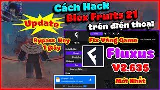 Update Fluxus V2.635 Mới Nhất, Fix Văng Game, Fix Cập nhật Roblox | Hack Blox Fruits 21